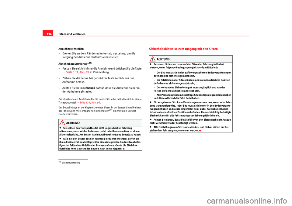 Seat Alhambra 2007 Betriebsanleitung (in German) Sitzen und Verstauen
134
Armlehne einstellen
– Drehen Sie an dem Rändelrad unterhalb der Lehne, um die Neigung der Armlehne stufenlos einzustellen.
Abnehmbare Armlehne*
29)
– Fassen Sie seitlich Seat Alhambra 2007 Betriebsanleitung (in German) Sitzen und Verstauen
134
Armlehne einstellen
– Drehen Sie an dem Rändelrad unterhalb der Lehne, um die Neigung der Armlehne stufenlos einzustellen.
Abnehmbare Armlehne*
29)
– Fassen Sie seitlich