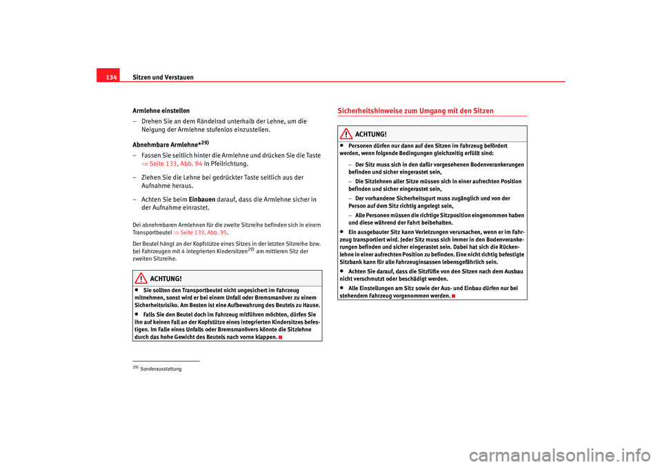 Seat Alhambra 2007  Betriebsanleitung (in German) Sitzen und Verstauen
134
Armlehne einstellen
– Drehen Sie an dem Rändelrad unterhalb der Lehne, um die Neigung der Armlehne stufenlos einzustellen.
Abnehmbare Armlehne*
29)
– Fassen Sie seitlich 