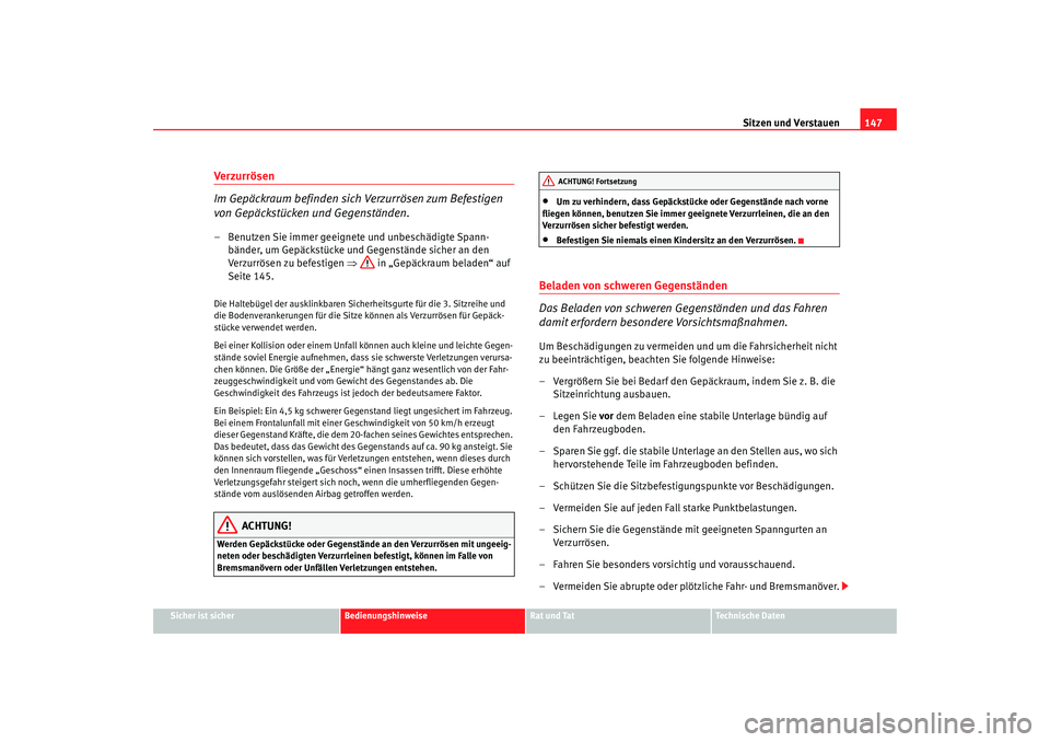Seat Alhambra 2007  Betriebsanleitung (in German) Sitzen und Verstauen147
Sicher ist sicher
Bedienungshinweise
Rat und Tat
Technische Daten
Verzurrösen
Im Gepäckraum befinden sich Verzurrösen zum Befestigen 
von Gepäckstücken und Gegenständen.