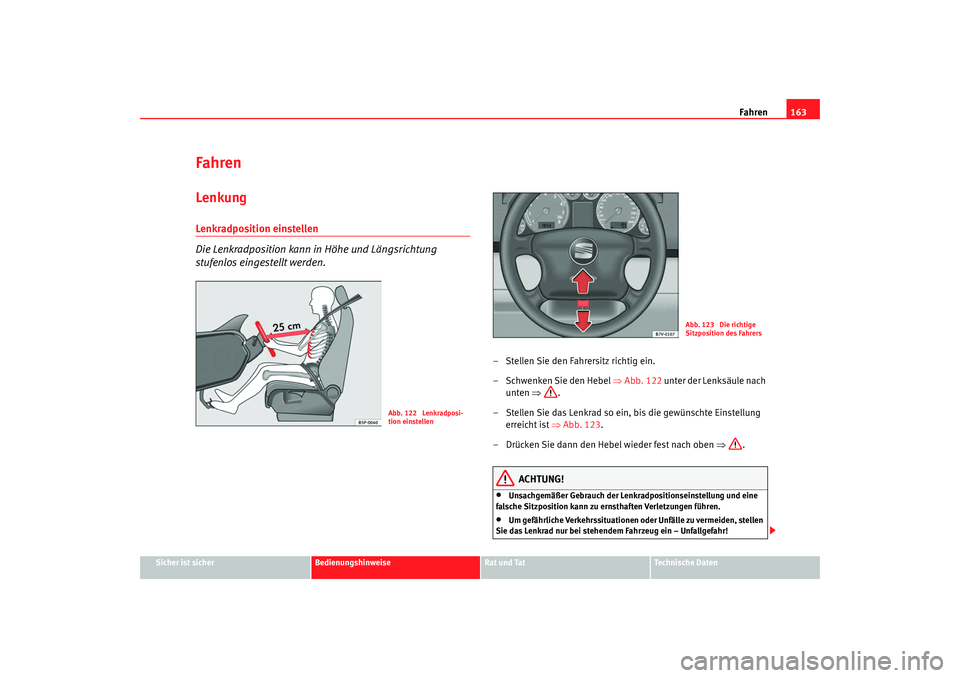 Seat Alhambra 2007  Betriebsanleitung (in German) Fahren163
Sicher ist sicher
Bedienungshinweise
Rat und Tat
Technische Daten
FahrenLenkungLenkradposition einstellen 
Die Lenkradposition kann in Höhe und Längsrichtung 
stufenlos eingestellt werden.