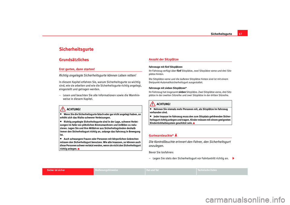 Seat Alhambra 2007  Betriebsanleitung (in German) Sicherheitsgurte17
Sicher ist sicher
Bedienungshinweise
Rat und Tat
Technische Daten
SicherheitsgurteGrundsätzlichesErst gurten, dann starten!
Richtig angelegte Sicherheit sgurte können Leben retten