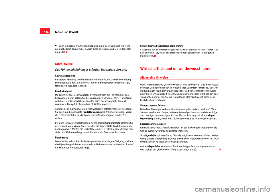 Seat Alhambra 2007  Betriebsanleitung (in German) Fahren und Umwelt
196•
Beim Einlegen der Anhängerkupplung in die dafür vorgesehene Halte-
rung unbedingt darauf achten, dass di ese entspannt und fest in der Halte-
rung sitzt.
Fahrhinweise
Das Fa