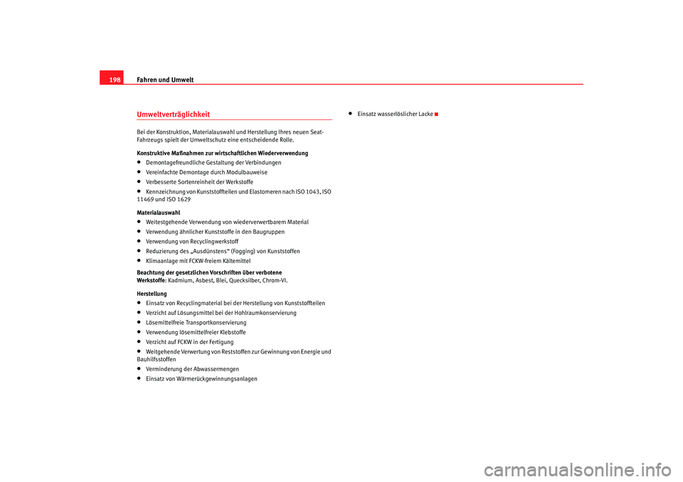 Seat Alhambra 2007  Betriebsanleitung (in German) Fahren und Umwelt
198UmweltverträglichkeitBei der Konstruktion, Materialauswahl und Herstellung Ihres neuen Seat-
Fahrzeugs spielt der Umweltschutz eine entscheidende Rolle.
Konstruktive Maßnahmen z