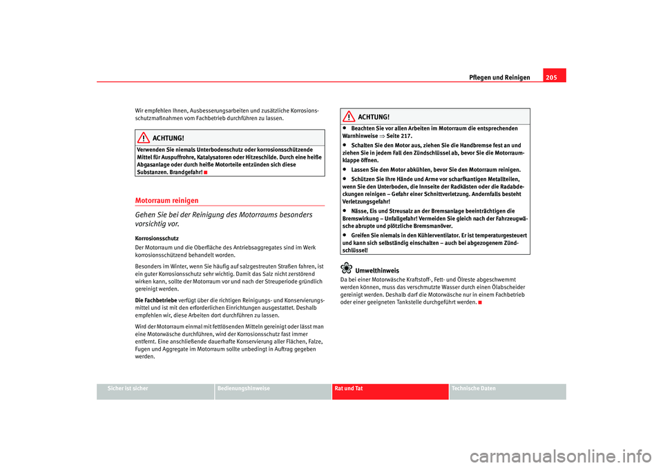 Seat Alhambra 2007  Betriebsanleitung (in German) Pflegen und Reinigen205
Sicher ist sicher
Bedienungshinweise
Rat und Tat
Technische Daten
Wir empfehlen Ihnen, Ausbesserungsarbeiten und zusätzliche Korrosions-
schutzmaßnahmen vom Fachbetrieb durch