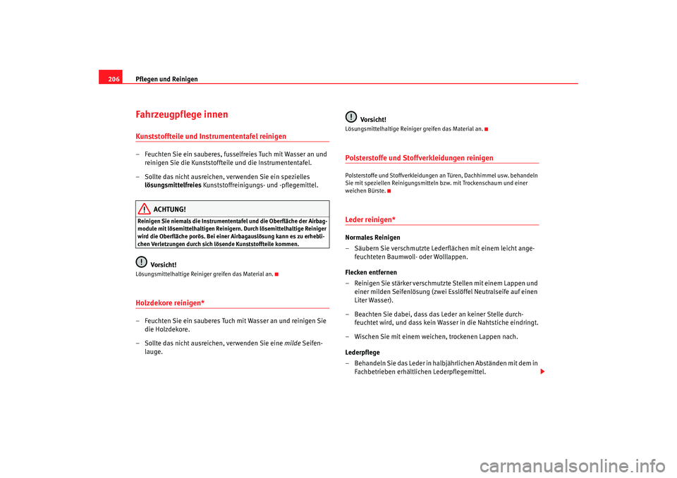 Seat Alhambra 2007  Betriebsanleitung (in German) Pflegen und Reinigen
206Fahrzeugpflege innenKunststoffteile und Instrumententafel reinigen– Feuchten Sie ein sauberes, fusselfreies Tuch mit Wasser an und 
reinigen Sie die Kunststoffteile und die I