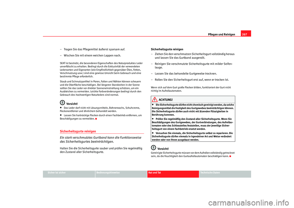 Seat Alhambra 2007  Betriebsanleitung (in German) Pflegen und Reinigen207
Sicher ist sicher
Bedienungshinweise
Rat und Tat
Technische Daten
– Tragen Sie das Pflegemittel äußerst sparsam auf.
– Wischen Sie mit einem weichen Lappen nach.SEAT ist 