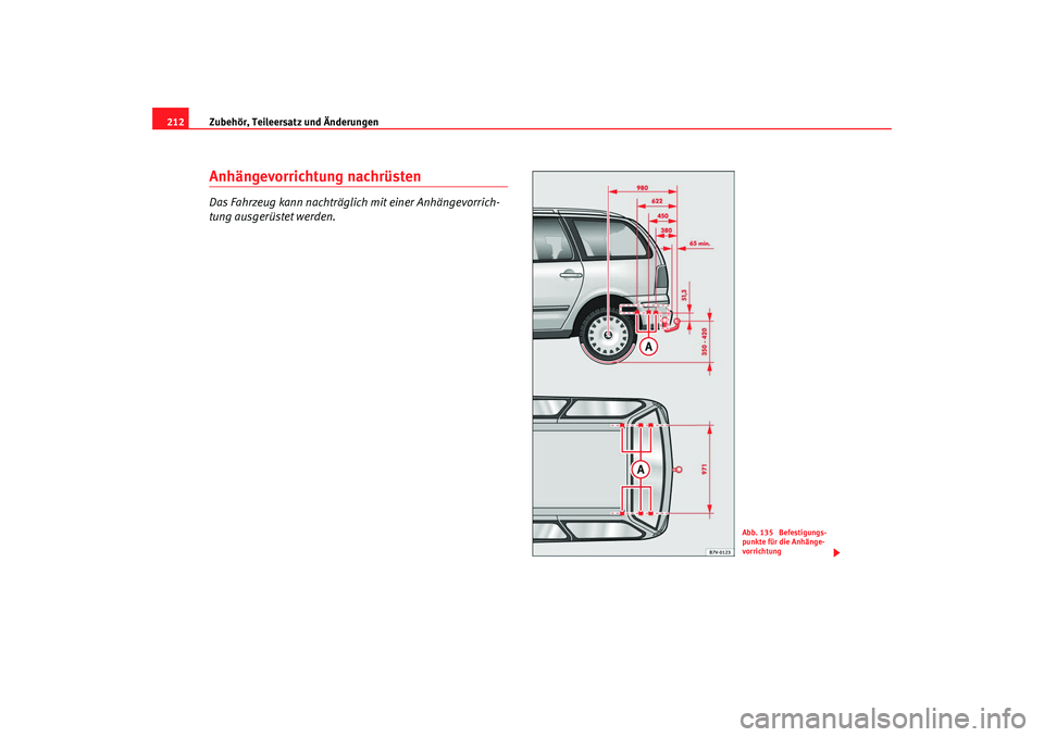 Seat Alhambra 2007  Betriebsanleitung (in German) Zubehör, Teileersatz und Änderungen
212Anhängevorrichtung nachrüstenDas Fahrzeug kann nachträglich mit einer Anhängevorrich-
tung ausgerüstet werden.
Abb. 135  Befestigungs-
punkte für die Anh