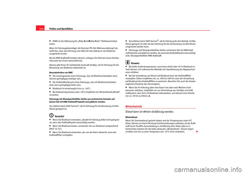 Seat Alhambra 2007  Betriebsanleitung (in German) Prüfen und Nachfüllen
216•
FAME ist die Abkürzung für „ Fatty  Acid  Methyl  Ester“ (Fettsäuremethyl-
ester).
Wenn Ihr Fahrzeugdatenträger die Nu mmer PR 2G0 (Mehrausstattung) hat, 
heißt