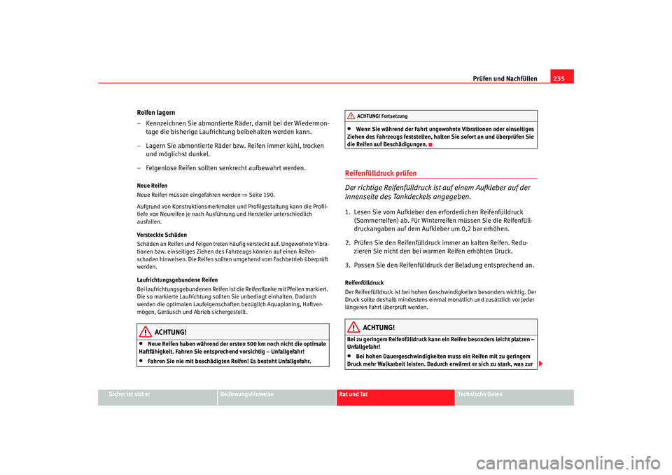 Seat Alhambra 2007  Betriebsanleitung (in German) Prüfen und Nachfüllen235
Sicher ist sicher
Bedienungshinweise
Rat und Tat
Technische Daten
Reifen lagern
– Kennzeichnen Sie abmontierte Räder, damit bei der Wiedermon-
tage die bisherige Laufrich