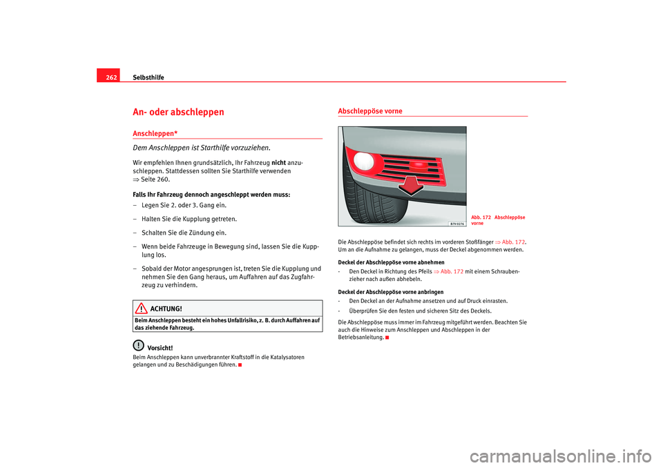 Seat Alhambra 2007 Betriebsanleitung (in German) Selbsthilfe
262An- oder abschleppen Anschleppen*
Dem Anschleppen ist Starthilfe vorzuziehen.Wir empfehlen Ihnen grundsätzlich, Ihr Fahrzeug nicht anzu-
schleppen. Stattdessen sollten Sie Starthilfe Seat Alhambra 2007 Betriebsanleitung (in German) Selbsthilfe
262An- oder abschleppen Anschleppen*
Dem Anschleppen ist Starthilfe vorzuziehen.Wir empfehlen Ihnen grundsätzlich, Ihr Fahrzeug nicht anzu-
schleppen. Stattdessen sollten Sie Starthilfe