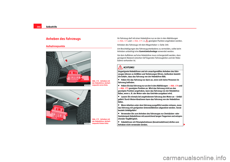 Seat Alhambra 2007 Betriebsanleitung (in German) Selbsthilfe
266Anheben des FahrzeugsAufnahmepunkte
Ihr Fahrzeug darf mit einer Hebebü hne nur an den in den Abbildungen
⇒ Abb. 174 und ⇒Abb. 175 ⇒ gezeigten Punkten angehoben werden.
Anheben Seat Alhambra 2007 Betriebsanleitung (in German) Selbsthilfe
266Anheben des FahrzeugsAufnahmepunkte
Ihr Fahrzeug darf mit einer Hebebü hne nur an den in den Abbildungen
⇒ Abb. 174 und ⇒Abb. 175 ⇒ gezeigten Punkten angehoben werden.
Anheben