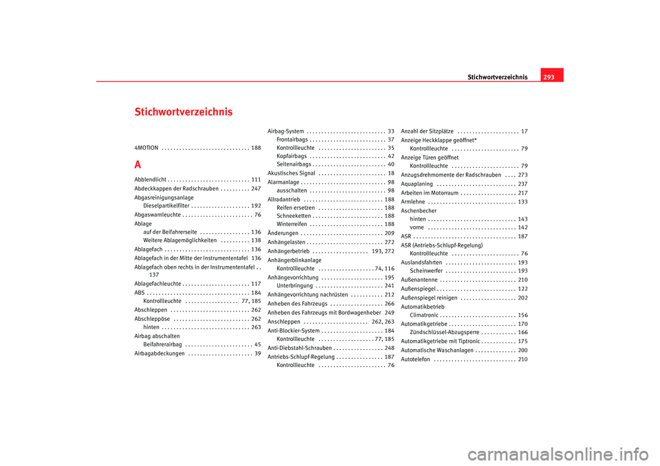 Seat Alhambra 2007 Betriebsanleitung (in German) Stichwortverzeichnis293
Stichwortverzeichnis4MOTION . . . . . . . . . . . . . . . . . . . . . . . . . . . . . . 188AAbblendlicht . . . . . . . . . . . . . . . . . . . . . . . . . . . . 111
Abdeckkapp Seat Alhambra 2007 Betriebsanleitung (in German) Stichwortverzeichnis293
Stichwortverzeichnis4MOTION . . . . . . . . . . . . . . . . . . . . . . . . . . . . . . 188AAbblendlicht . . . . . . . . . . . . . . . . . . . . . . . . . . . . 111
Abdeckkapp