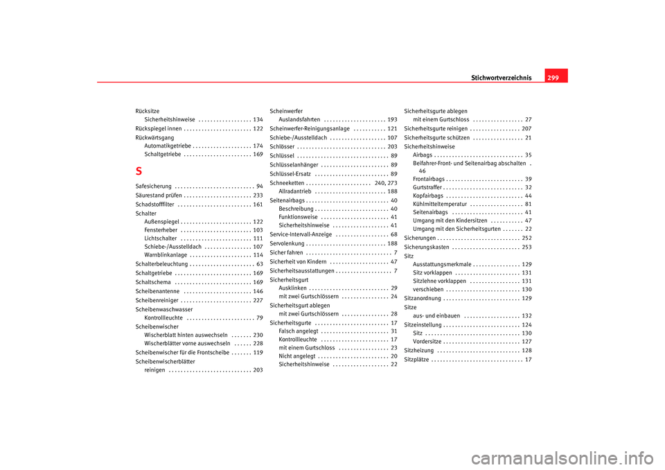 Seat Alhambra 2007  Betriebsanleitung (in German) Stichwortverzeichnis299
Rücksitze
Sicherheitshinweise  . . . . . . . . . . . . . . . . . . 134
Rückspiegel innen . . . . . . . . . . . . . . . . . . . . . . . 122
Rückwärtsgang Automatikgetriebe .