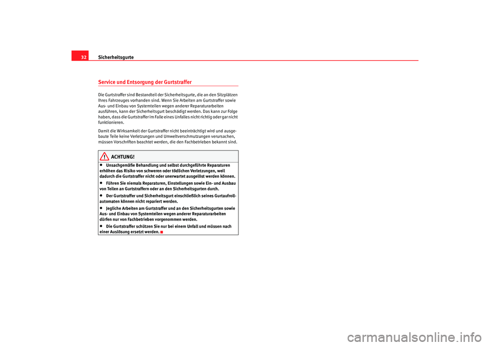 Seat Alhambra 2007  Betriebsanleitung (in German) Sicherheitsgurte
32Service und Entsorgung der GurtstrafferDie Gurtstraffer sind Bestandteil der Sicherheitsgurte, die an den Sitzplätzen 
Ihres Fahrzeuges vorhanden sind. Wenn Sie Arbeiten am Gurtstr