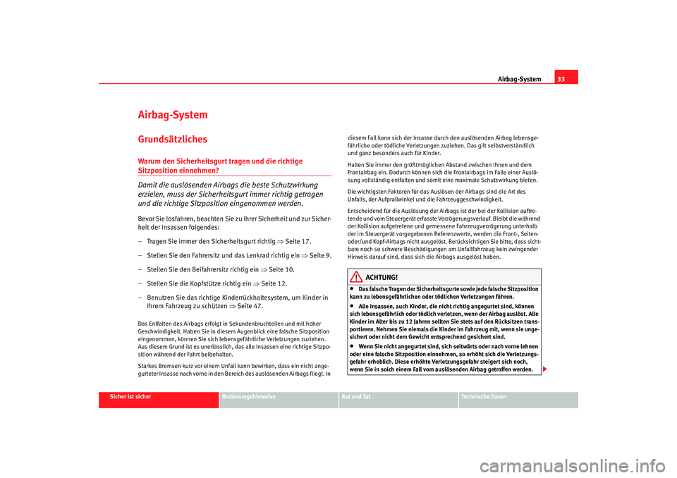 Seat Alhambra 2007  Betriebsanleitung (in German) Airbag-System33
Sicher ist sicher
Bedienungshinweise
Rat und Tat
Technische Daten
Airbag-SystemGrundsätzlichesWarum den Sicherheitsgurt tragen und die richtige Sitzposition einnehmen?
Damit die ausl�