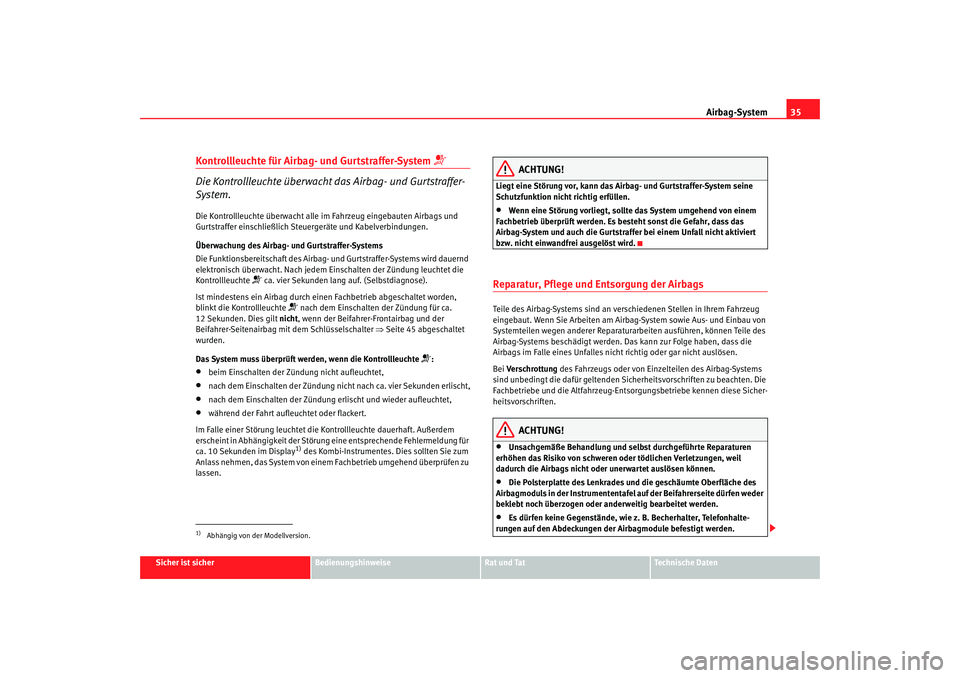 Seat Alhambra 2007  Betriebsanleitung (in German) Airbag-System35
Sicher ist sicher
Bedienungshinweise
Rat und Tat
Technische Daten
Kontrollleuchte für Airbag- und Gurtstraffer-System 

Die Kontrollleuchte überwacht das Airbag- und Gurtstraffer-