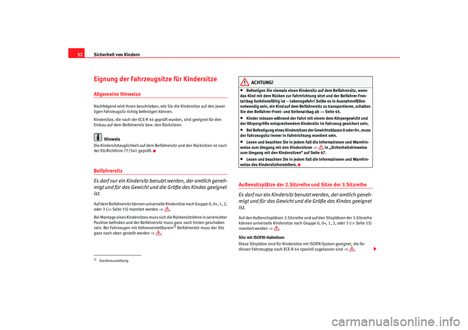 Seat Alhambra 2007  Betriebsanleitung (in German) Sicherheit von Kindern
52Eignung der Fahrzeugsitze für KindersitzeAllgemeine HinweiseNachfolgend wird Ihnen beschrieben,  wie Sie die Kindersitze auf den jewei-
ligen Fahrzeugsitz richtig befestigen 