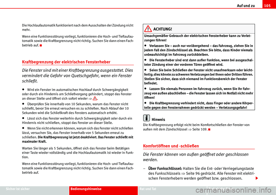 Seat Alhambra 2006  Betriebsanleitung (in German) Auf und zu105
Sicher ist sicherBedienungshinweiseRat und TatTechnische Daten Die Hochlaufautomatik funktioniert nach dem Ausschalten der Zündung nicht 
mehr.
Wenn eine Funktionsstörung vorliegt, fun