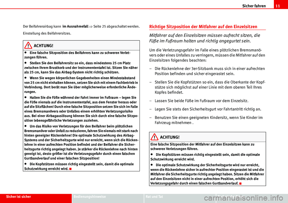 Seat Alhambra 2006  Betriebsanleitung (in German) Sicher fahren11
Sicher ist sicherBedienungshinweiseRat und TatTechnische Daten Der Beifahrerairbag kann  im Ausnahmefall �ŸSeite 25 abgeschaltet werden.
Einstellung des Beifahrersitzes.
ACHTUNG!
•E