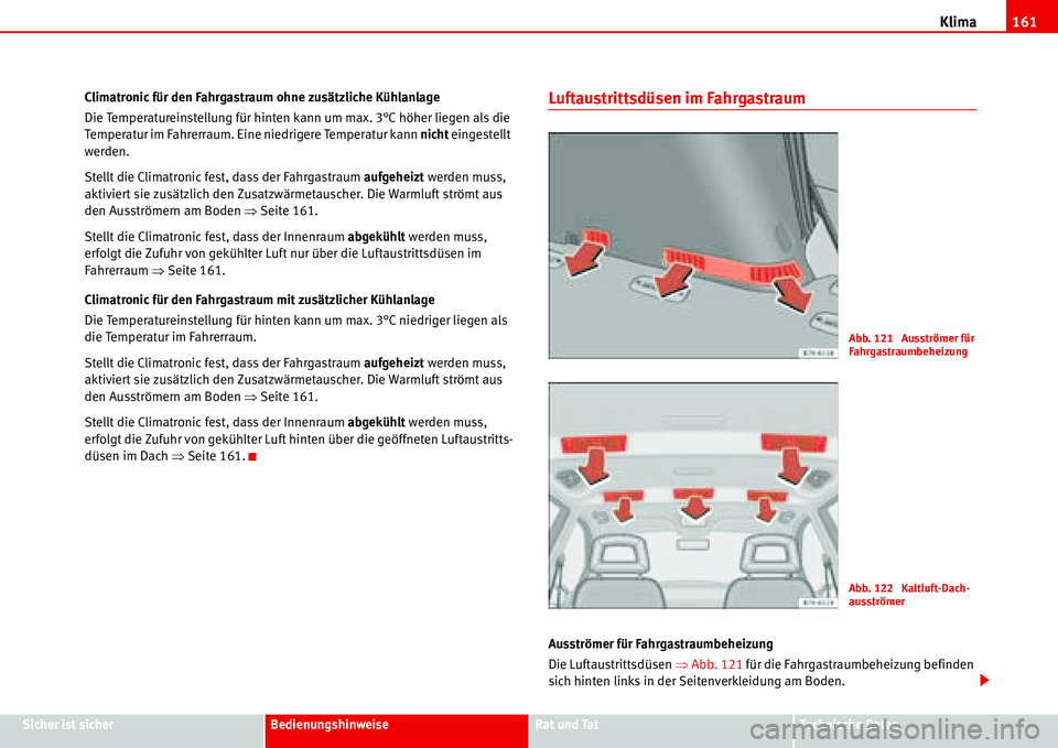 Seat Alhambra 2006 Betriebsanleitung (in German) Klima161
Sicher ist sicherBedienungshinweiseRat und TatTechnische Daten Climatronic für den Fahrgastraum ohne zusätzliche Kühlanlage
Die Temperatureinstellung für hinten kann um max. 3°C höher Seat Alhambra 2006 Betriebsanleitung (in German) Klima161
Sicher ist sicherBedienungshinweiseRat und TatTechnische Daten Climatronic für den Fahrgastraum ohne zusätzliche Kühlanlage
Die Temperatureinstellung für hinten kann um max. 3°C höher