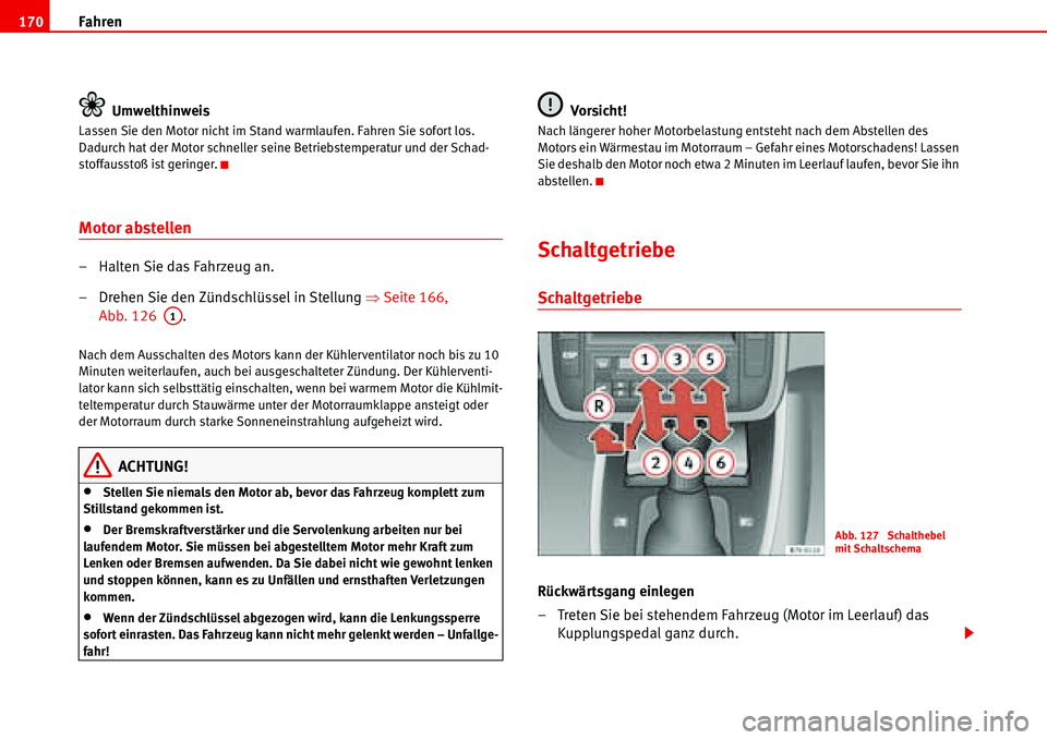 Seat Alhambra 2006 Betriebsanleitung (in German) Fahren 170
Umwelthinweis
Lassen Sie den Motor nicht im Stand warmlaufen. Fahren Sie sofort los.
Dadurch hat der Motor schneller seine Betriebstemperatur und der Schad-
stoffausstoß ist geringer.
Mot Seat Alhambra 2006 Betriebsanleitung (in German) Fahren 170
Umwelthinweis
Lassen Sie den Motor nicht im Stand warmlaufen. Fahren Sie sofort los.
Dadurch hat der Motor schneller seine Betriebstemperatur und der Schad-
stoffausstoß ist geringer.
Mot