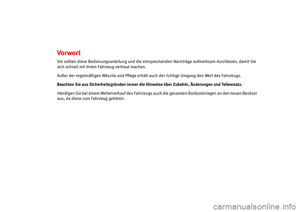 Seat Alhambra 2006 Betriebsanleitung (in German) Vor wor t
Sie sollten diese Bedienungsanleitung und die entsprechenden Nachträge aufmerksam durchlesen, damit Sie
sich schnell mit Ihrem Fahrzeug vertraut machen.
Außer der regelmäßigen Wäsche u Seat Alhambra 2006 Betriebsanleitung (in German) Vor wor t
Sie sollten diese Bedienungsanleitung und die entsprechenden Nachträge aufmerksam durchlesen, damit Sie
sich schnell mit Ihrem Fahrzeug vertraut machen.
Außer der regelmäßigen Wäsche u