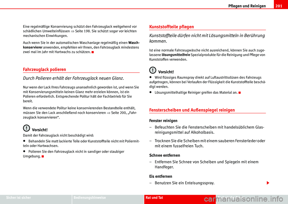 Seat Alhambra 2006  Betriebsanleitung (in German) Pflegen und Reinigen201
Sicher ist sicherBedienungshinweiseRat und TatTechnische Daten Eine regelmäßige Konservierung schützt den Fahrzeuglack weitgehend vor 
schädlichen Umwelteinflüssen �ŸSeit