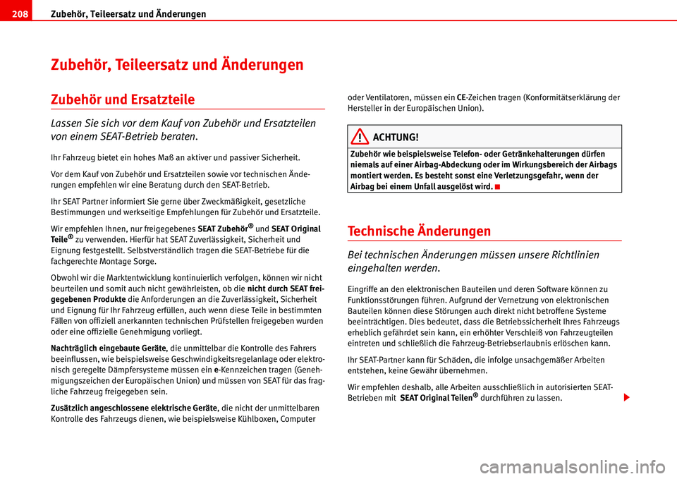 Seat Alhambra 2006  Betriebsanleitung (in German) Zubehör, Teileersatz und Änderungen 208
Zubehör, Teileersatz und Änderungen
Zubehör und Ersatzteile
Lassen Sie sich vor dem Kauf von Zubehör und Ersatzteilen 
von einem SEAT-Betrieb beraten.
Ihr
