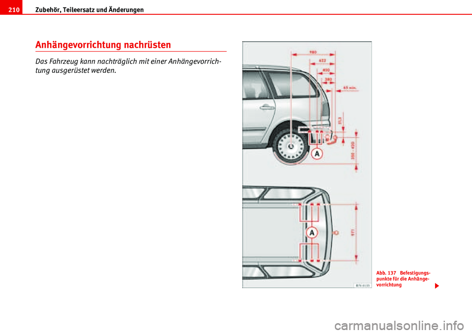Seat Alhambra 2006 Betriebsanleitung (in German) Zubehör, Teileersatz und Änderungen 210
Anhängevorrichtung nachrüsten
Das Fahrzeug kann nachträglich mit einer Anhängevorrich-
tung ausgerüstet werden.
Abb. 137 Befestigungs-
punkte für die A Seat Alhambra 2006 Betriebsanleitung (in German) Zubehör, Teileersatz und Änderungen 210
Anhängevorrichtung nachrüsten
Das Fahrzeug kann nachträglich mit einer Anhängevorrich-
tung ausgerüstet werden.
Abb. 137 Befestigungs-
punkte für die A