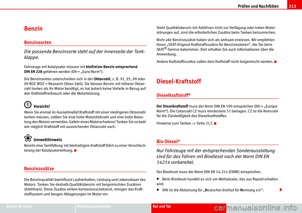 Seat Alhambra 2006 Betriebsanleitung (in German) Prüfen und Nachfüllen213
Sicher ist sicherBedienungshinweiseRat und TatTechnische Daten
Benzin
Benzinsorten
Die passende Benzinsorte steht auf der Innenseite der Tank-
klappe.
Fahrzeuge mit Katalysa Seat Alhambra 2006 Betriebsanleitung (in German) Prüfen und Nachfüllen213
Sicher ist sicherBedienungshinweiseRat und TatTechnische Daten
Benzin
Benzinsorten
Die passende Benzinsorte steht auf der Innenseite der Tank-
klappe.
Fahrzeuge mit Katalysa
