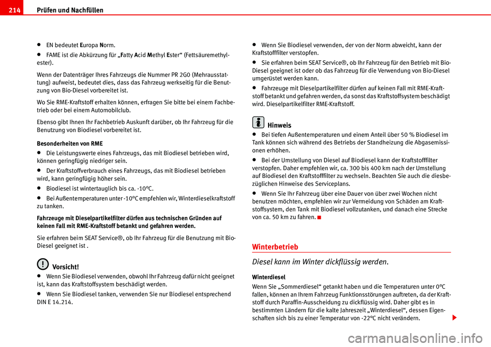 Seat Alhambra 2006 Betriebsanleitung (in German) Prüfen und Nachfüllen 214
•EN bedeutet Europa Norm.
• FAME ist die Abkürzung für „Fatty Acid Methyl Ester“ (Fettsäuremethyl-
ester).
Wenn der Datenträger Ihres Fahrzeugs die Nummer PR 2 Seat Alhambra 2006 Betriebsanleitung (in German) Prüfen und Nachfüllen 214
•EN bedeutet Europa Norm.
• FAME ist die Abkürzung für „Fatty Acid Methyl Ester“ (Fettsäuremethyl-
ester).
Wenn der Datenträger Ihres Fahrzeugs die Nummer PR 2