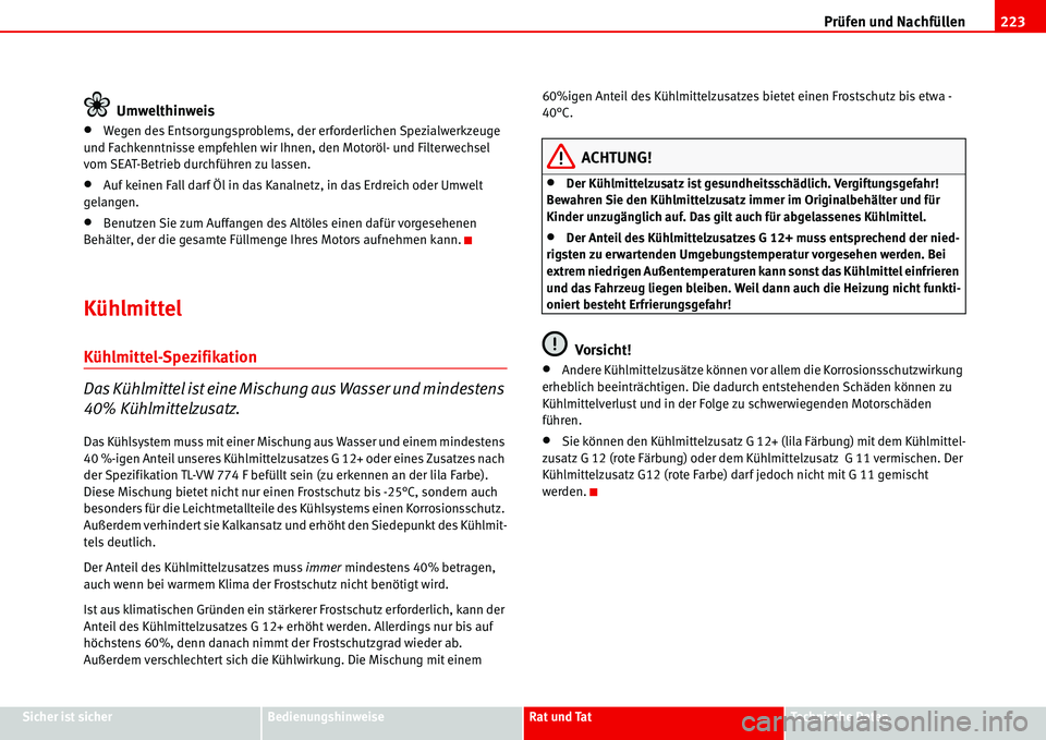 Seat Alhambra 2006  Betriebsanleitung (in German) Prüfen und Nachfüllen223
Sicher ist sicherBedienungshinweiseRat und TatTechnische Daten
Umwelthinweis
•Wegen des Entsorgungsproblems, der erforderlichen Spezialwerkzeuge 
und Fachkenntnisse empfeh