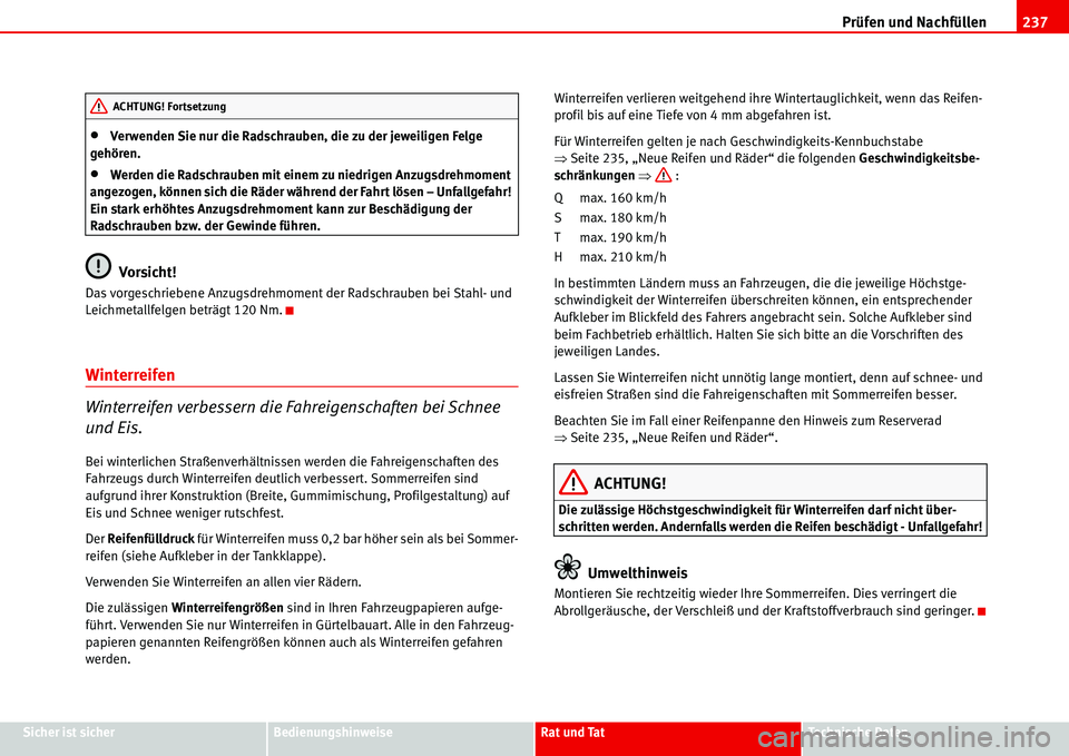 Seat Alhambra 2006 Betriebsanleitung (in German) Prüfen und Nachfüllen237
Sicher ist sicherBedienungshinweiseRat und TatTechnische Daten
•Verwenden Sie nur die Radschrauben, die zu der jeweiligen Felge
gehören.
•Werden die Radschrauben mit e Seat Alhambra 2006 Betriebsanleitung (in German) Prüfen und Nachfüllen237
Sicher ist sicherBedienungshinweiseRat und TatTechnische Daten
•Verwenden Sie nur die Radschrauben, die zu der jeweiligen Felge
gehören.
•Werden die Radschrauben mit e