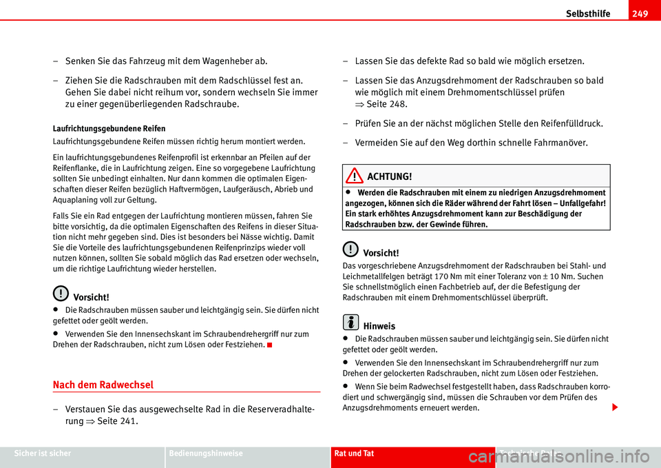 Seat Alhambra 2006 Betriebsanleitung (in German) Selbsthilfe249
Sicher ist sicherBedienungshinweiseRat und TatTechnische Daten
– Senken Sie das Fahrzeug mit dem Wagenheber ab.
– Ziehen Sie die Radschrauben mit dem Radschlüssel fest an.
Gehen S Seat Alhambra 2006 Betriebsanleitung (in German) Selbsthilfe249
Sicher ist sicherBedienungshinweiseRat und TatTechnische Daten
– Senken Sie das Fahrzeug mit dem Wagenheber ab.
– Ziehen Sie die Radschrauben mit dem Radschlüssel fest an.
Gehen S