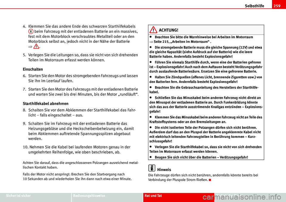 Seat Alhambra 2006 Betriebsanleitung (in German) Selbsthilfe259
Sicher ist sicherBedienungshinweiseRat und TatTechnische Daten
4. Klemmen Sie das andere Ende des schwarzen Starthilfekabels
beim Fahrzeug mit der entladenen Batterie an ein massives Seat Alhambra 2006 Betriebsanleitung (in German) Selbsthilfe259
Sicher ist sicherBedienungshinweiseRat und TatTechnische Daten
4. Klemmen Sie das andere Ende des schwarzen Starthilfekabels
beim Fahrzeug mit der entladenen Batterie an ein massives