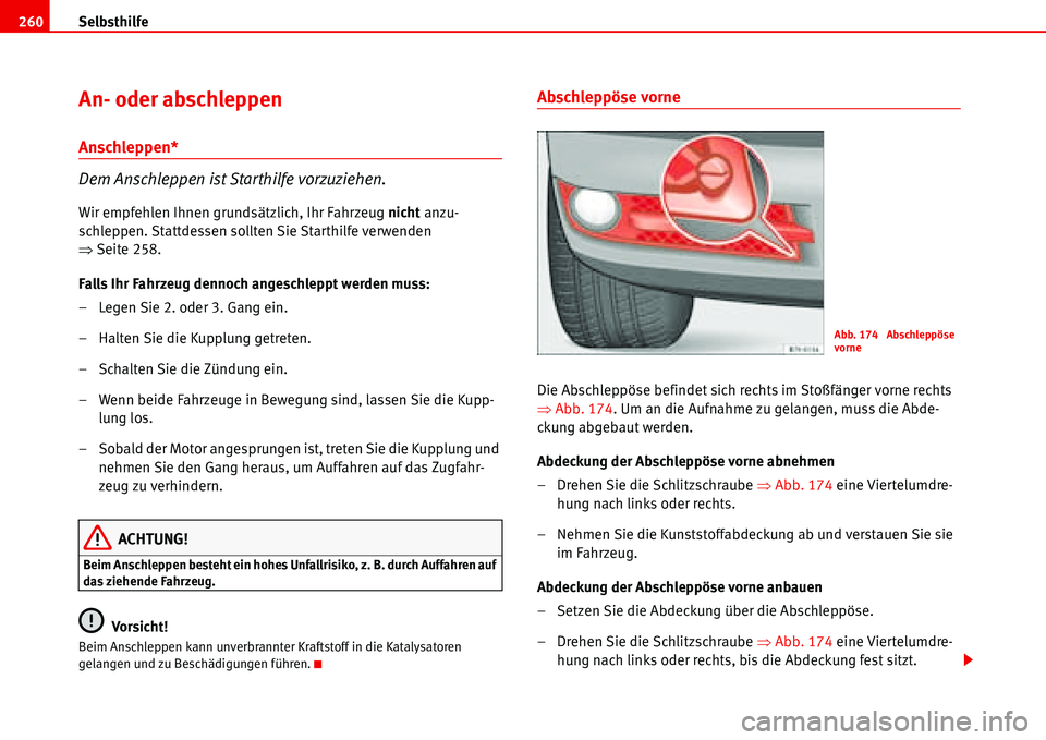 Seat Alhambra 2006 Betriebsanleitung (in German) Selbsthilfe 260
An- oder abschleppen
Anschleppen*
Dem Anschleppen ist Starthilfe vorzuziehen.
Wir empfehlen Ihnen grundsätzlich, Ihr Fahrzeug nicht anzu-
schleppen. Stattdessen sollten Sie Starthilf Seat Alhambra 2006 Betriebsanleitung (in German) Selbsthilfe 260
An- oder abschleppen
Anschleppen*
Dem Anschleppen ist Starthilfe vorzuziehen.
Wir empfehlen Ihnen grundsätzlich, Ihr Fahrzeug nicht anzu-
schleppen. Stattdessen sollten Sie Starthilf