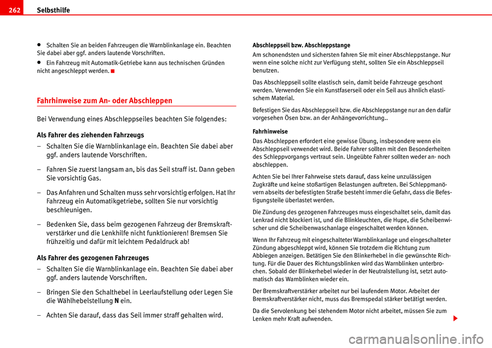 Seat Alhambra 2006 Betriebsanleitung (in German) Selbsthilfe 262
•Schalten Sie an beiden Fahrzeugen die Warnblinkanlage ein. Beachten
Sie dabei aber ggf. anders lautende Vorschriften.
•Ein Fahrzeug mit Automatik-Getriebe kann aus technischen Gr Seat Alhambra 2006 Betriebsanleitung (in German) Selbsthilfe 262
•Schalten Sie an beiden Fahrzeugen die Warnblinkanlage ein. Beachten
Sie dabei aber ggf. anders lautende Vorschriften.
•Ein Fahrzeug mit Automatik-Getriebe kann aus technischen Gr