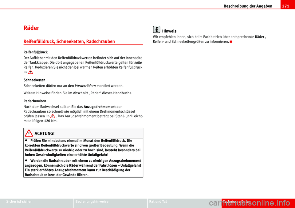 Seat Alhambra 2006 Betriebsanleitung (in German) Beschreibung der Angaben271
Sicher ist sicherBedienungshinweiseRat und TatTechnische Daten
Räder
Reifenfülldruck, Schneeketten, Radschrauben
Reifenfülldruck
Der Aufkleber mit den Reifenfülldruckwe Seat Alhambra 2006 Betriebsanleitung (in German) Beschreibung der Angaben271
Sicher ist sicherBedienungshinweiseRat und TatTechnische Daten
Räder
Reifenfülldruck, Schneeketten, Radschrauben
Reifenfülldruck
Der Aufkleber mit den Reifenfülldruckwe