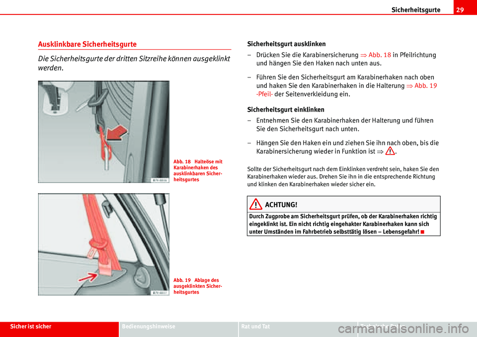 Seat Alhambra 2006  Betriebsanleitung (in German) Sicherheitsgurte29
Sicher ist sicherBedienungshinweiseRat und TatTechnische Daten
Ausklinkbare Sicherheitsgurte
Die Sicherheitsgurte der dritten Sitzreihe können ausgeklinkt 
werden.Sicherheitsgurt a