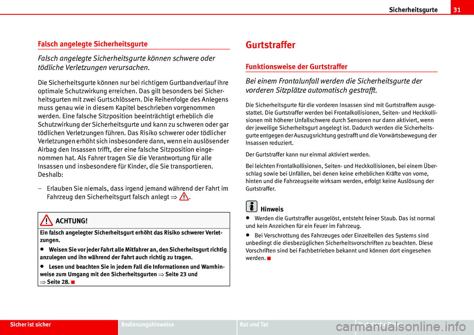 Seat Alhambra 2006  Betriebsanleitung (in German) Sicherheitsgurte31
Sicher ist sicherBedienungshinweiseRat und TatTechnische Daten
Falsch angelegte Sicherheitsgurte
Falsch angelegte Sicherheitsgurte können schwere oder 
tödliche Verletzungen verur