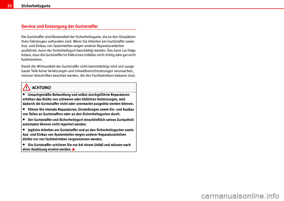 Seat Alhambra 2006  Betriebsanleitung (in German) Sicherheitsgurte 32
Service und Entsorgung der Gurtstraffer
Die Gurtstraffer sind Bestandteil der Sicherheitsgurte, die an den Sitzplätzen 
Ihres Fahrzeuges vorhanden sind. Wenn Sie Arbeiten am Gurts