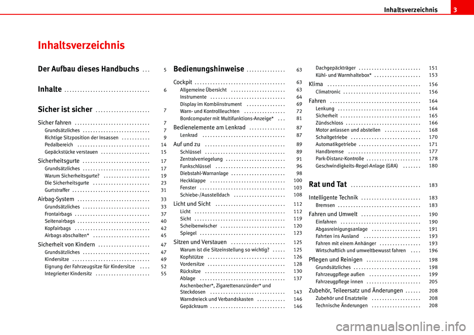 Seat Alhambra 2006  Betriebsanleitung (in German) Inhaltsverzeichnis3
Inhaltsverzeichnis
Der Aufbau dieses Handbuchs. . . 
Inhalte. . . . . . . . . . . . . . . . . . . . . . . . . . . . . . . . . 
Sicher ist sicher. . . . . . . . . . . . . . . . . . 