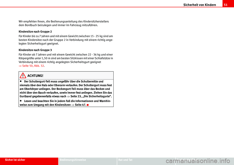 Seat Alhambra 2006  Betriebsanleitung (in German) Sicherheit von Kindern51
Sicher ist sicherBedienungshinweiseRat und TatTechnische Daten Wir empfehlen Ihnen, die Bedienungsanleitung des Kindersitzherstellers 
dem Bordbuch beizulegen und immer im Fah