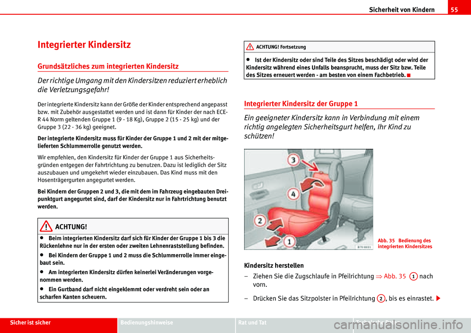 Seat Alhambra 2006  Betriebsanleitung (in German) Sicherheit von Kindern55
Sicher ist sicherBedienungshinweiseRat und TatTechnische Daten
Integrierter Kindersitz
Grundsätzliches zum integrierten Kindersitz
Der richtige Umgang mit den Kindersitzen re