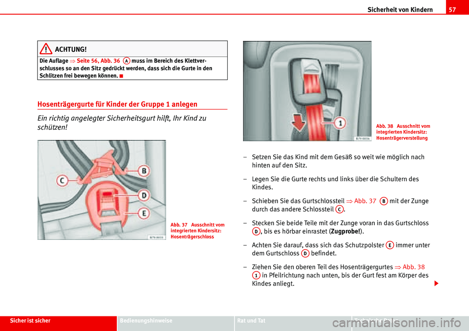 Seat Alhambra 2006  Betriebsanleitung (in German) Sicherheit von Kindern57
Sicher ist sicherBedienungshinweiseRat und TatTechnische Daten
ACHTUNG!
Die Auflage �ŸSeite 56, Abb. 36   muss im Bereich des Klettver-
schlusses so an den Sitz gedrückt wer