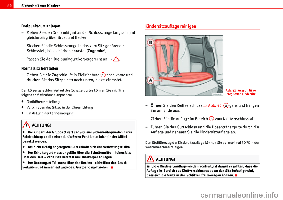 Seat Alhambra 2006 Betriebsanleitung (in German) Sicherheit von Kindern 60
Dreipunktgurt anlegen
– Ziehen Sie den Dreipunktgurt an der Schlosszunge langsam und
gleichmäßig über Brust und Becken.
– Stecken Sie die Schlosszunge in das zum Sitz Seat Alhambra 2006 Betriebsanleitung (in German) Sicherheit von Kindern 60
Dreipunktgurt anlegen
– Ziehen Sie den Dreipunktgurt an der Schlosszunge langsam und
gleichmäßig über Brust und Becken.
– Stecken Sie die Schlosszunge in das zum Sitz