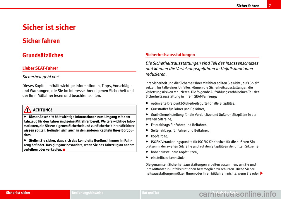 Seat Alhambra 2006 Betriebsanleitung (in German) Sicher fahren7
Sicher ist sicherBedienungshinweiseRat und TatTechnische Daten
Sicher ist sicher
Sicher fahren
Grundsätzliches
Lieber SEAT-Fahrer
Sicherheit geht vor!
Dieses Kapitel enthält wichtige Seat Alhambra 2006 Betriebsanleitung (in German) Sicher fahren7
Sicher ist sicherBedienungshinweiseRat und TatTechnische Daten
Sicher ist sicher
Sicher fahren
Grundsätzliches
Lieber SEAT-Fahrer
Sicherheit geht vor!
Dieses Kapitel enthält wichtige