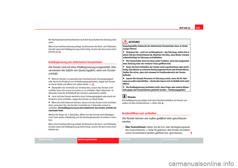 Seat Alhambra 2005 Betriebsanleitung (in German) Auf und zu105
Sicher ist sicher
Bedienungshinweise
Rat und Tat
Technische Daten
Die Hochlaufautomatik funktioniert na
ch dem Ausschalten der Zündung nicht
mehr.
Wenn eine Funktionsstörung vorliegt, Seat Alhambra 2005 Betriebsanleitung (in German) Auf und zu105
Sicher ist sicher
Bedienungshinweise
Rat und Tat
Technische Daten
Die Hochlaufautomatik funktioniert na
ch dem Ausschalten der Zündung nicht
mehr.
Wenn eine Funktionsstörung vorliegt,