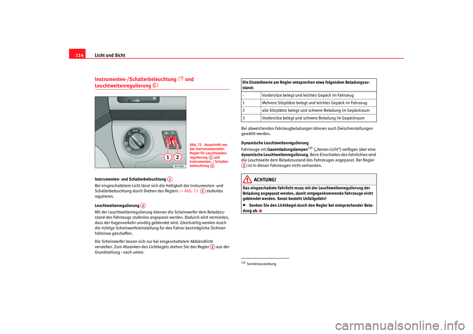 Seat Alhambra 2005 Betriebsanleitung (in German) Licht und Sicht
114Instrumenten-/Schalterbeleuchtung
und
Leuchtweitenregulierung
Instrumenten- und Schalterbeleuchtung
Bei eingeschaltetem Licht lässt sich die Helligkeit der Instrumente Seat Alhambra 2005 Betriebsanleitung (in German) Licht und Sicht
114Instrumenten-/Schalterbeleuchtung
und
Leuchtweitenregulierung
Instrumenten- und Schalterbeleuchtung
Bei eingeschaltetem Licht lässt sich die Helligkeit der Instrumente