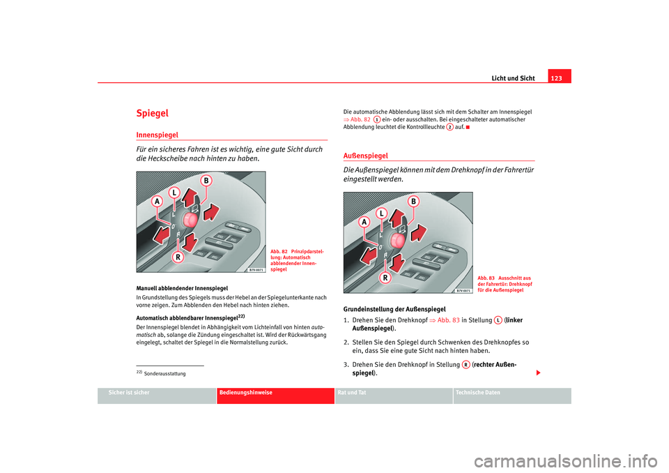 Seat Alhambra 2005 Betriebsanleitung (in German) Licht und Sicht123
Sicher ist sicher
Bedienungshinweise
Rat und Tat
Technische Daten
SpiegelInnenspiegel
Für ein sicheres Fahren ist es wichtig, eine gute Sicht durch
die Heckscheibe nach hinten zu Seat Alhambra 2005 Betriebsanleitung (in German) Licht und Sicht123
Sicher ist sicher
Bedienungshinweise
Rat und Tat
Technische Daten
SpiegelInnenspiegel
Für ein sicheres Fahren ist es wichtig, eine gute Sicht durch
die Heckscheibe nach hinten zu